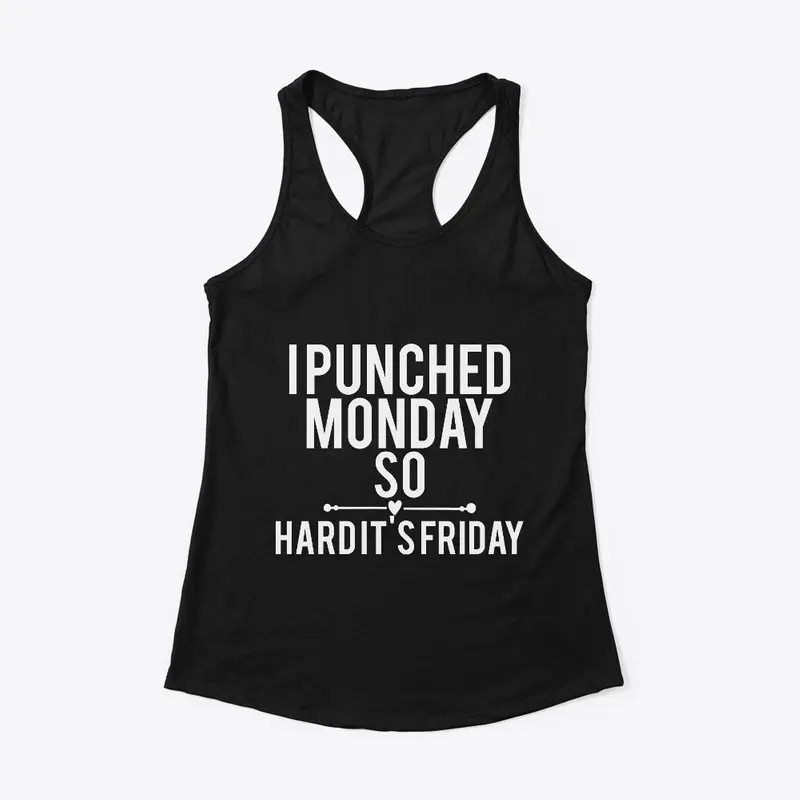 I Punched Monday So Hard Its Friday