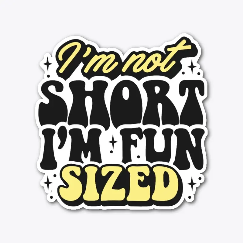 Im Not Short Im Fun Sized